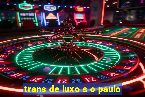 trans de luxo s o paulo